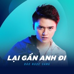 Lại Gần Anh Đi